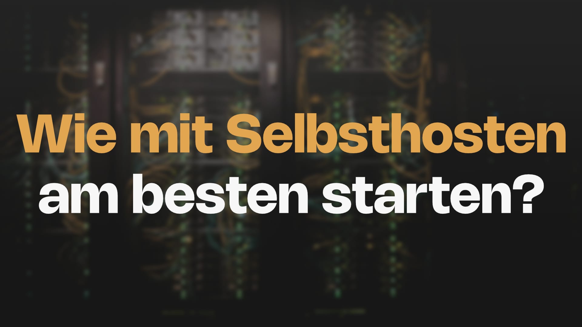 Wie kann ich mit Selbsthosten starten?